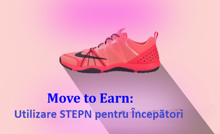 Move To Earn: Utilizare STEPN pentru Începători | Ce este STEPN și cum funcționează?